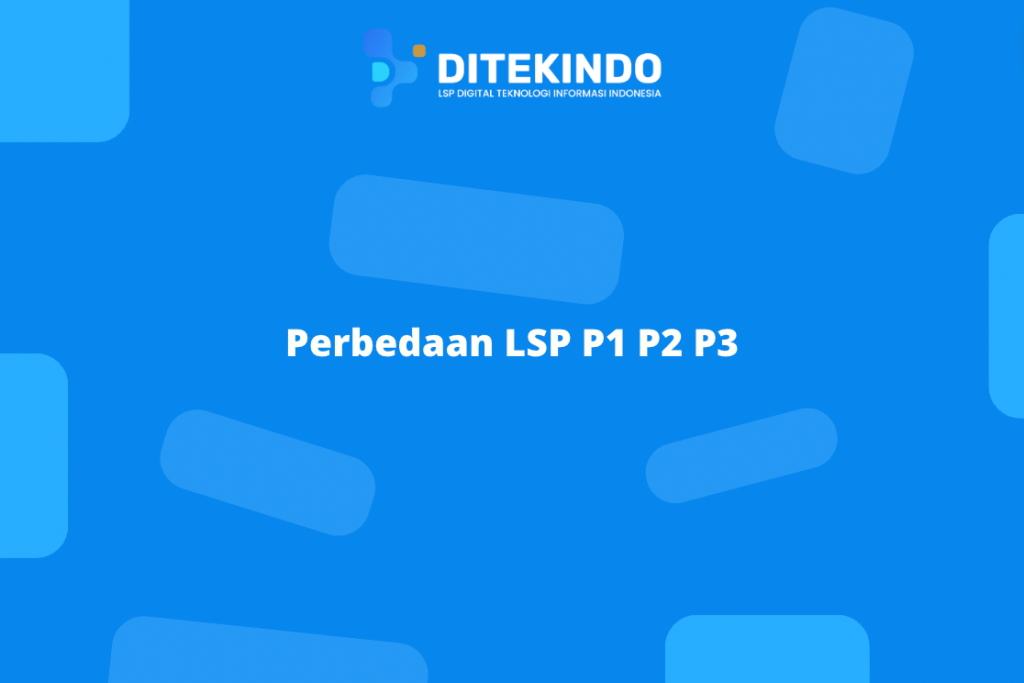 Perbedaan LSP P1 P2 P3 - LSP Ditekindo