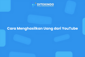 Cara Menghasilkan Uang dari YouTube