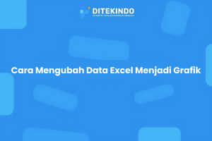 Cara Mengubah Data Excel Menjadi Grafik