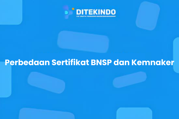 Perbedaan Sertifikat BNSP dan Kemnaker