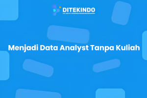Menjadi Data Analyst Tanpa Kuliah